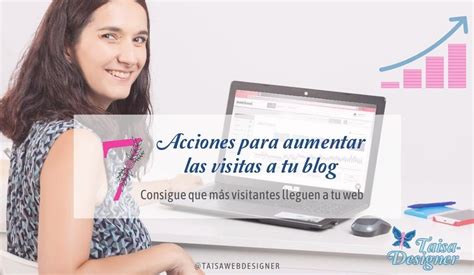 Cómo aumentar las visitas en tu blog 7 métodos Taisa Designer