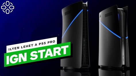 VideÓ Ilyen Lehet A Ps5 Pro Ign Start 202412