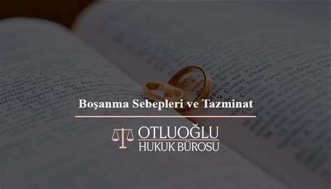 Boşanma Sebepleri ve Tazminat Otluoğlu Hukuk Bürosu