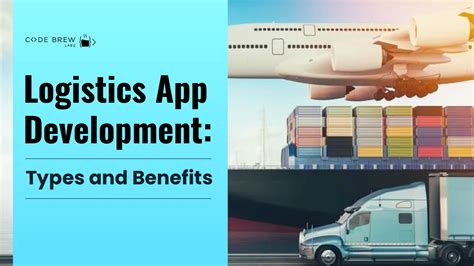 Logistics App Development Types And Benefits Code Brew Labs