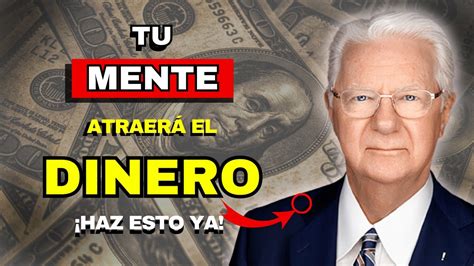 Haz Esto Cada D A Y El Dinero Llegar A T R Pido Bob Proctor