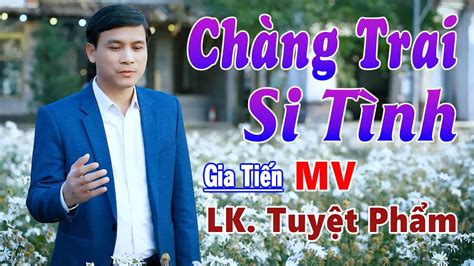 MV Chang Trai Si Tình LK Gia Tiến Bolero Nhạc Xưa Giọng Hát Ngọt