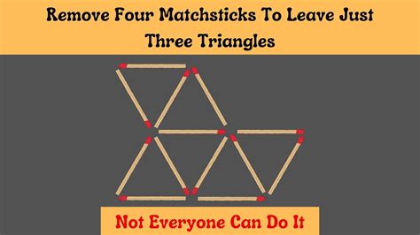 Remove Four Matchsticks To Leave Just Three Triangles Matchstick