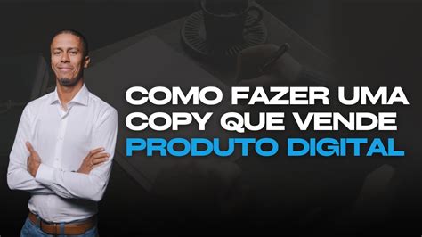 Como Fazer Uma Copy Que Vende Produto Digital Youtube