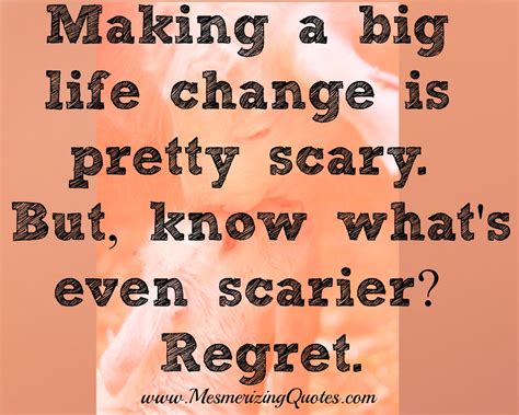 Making A Big Life Change Is Pretty Scary Mesmerizing Quotes