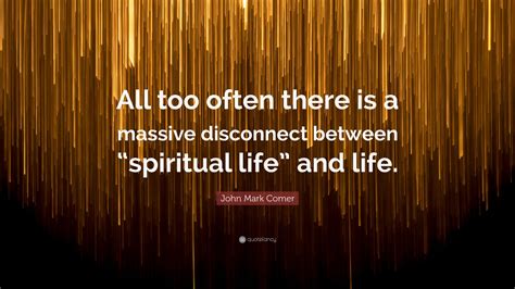 John Mark Comer Quote “all Too Often There Is A Massive Disconnect