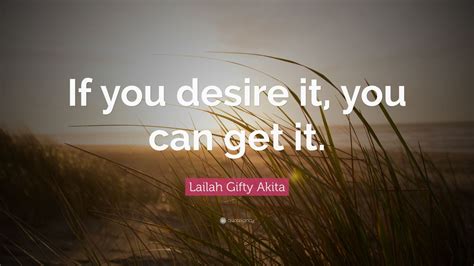 Lailah Gifty Akita Quote If You Desire It You Can Get It