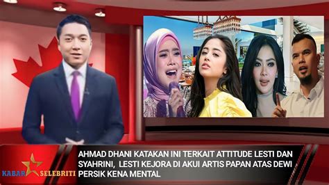 TAK TERDUGA AHMAD DHANI UNGKAP ATTITUDE LESTI DAN SYAHRINI DEWI