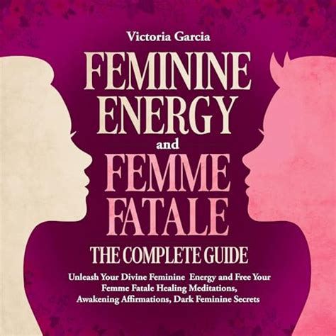 Feminine Energy And Femme Fatale The Complete Guide Audiobook Free