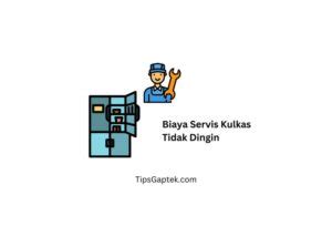 Segini Biaya Servis Kulkas Tidak Dingin Tipsgaptek