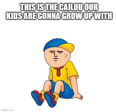 Future Caillou Imgflip