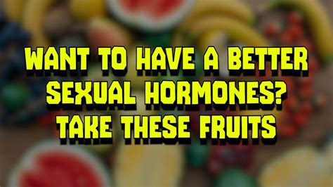 Want To Have A Better Sexual Hormones Take These Fruits Fruit Hormonebalance Hormonehealth