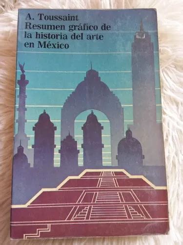 Resumen Grafico De La Historia Del Arte En Mex Toussaint Cuotas Sin