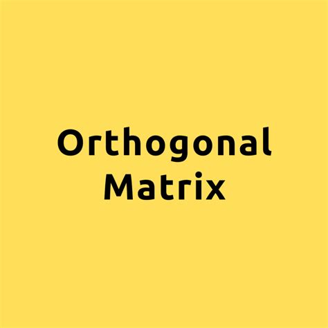 Orthogonal Matrix Uses at Paul Payne blog