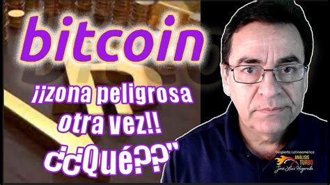 Bitcoin Zona Peligrosa Otra Vez Qu Youtube