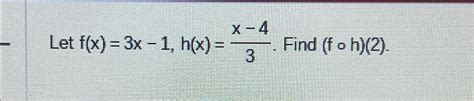 Solved Let F X 3x 1 H X X 43 ﻿find F H 2