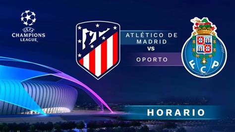 Atl Tico De Madrid Vs Oporto Horario Y D Nde Ver El Partido De