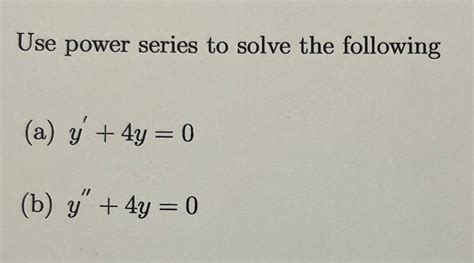 Solved Use Power Series To Solve The Following A Y 4y 0 B Y 4y 0 Course Hero