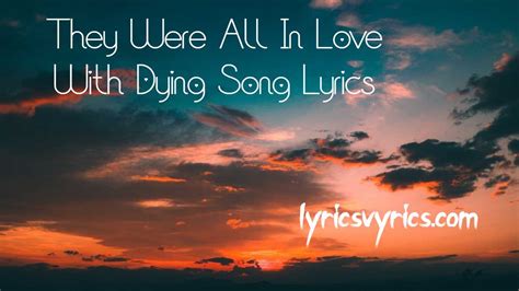 They Were All In Love With Dying Song Lyrics