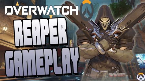 Overwatch Reaper Gameplay Die Die Die Youtube