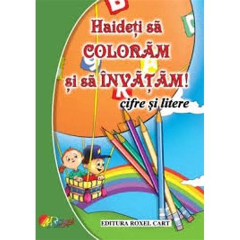 Haideti Sa Coloram Cifre Si Litere Colectiv Redactional Libraria Clb