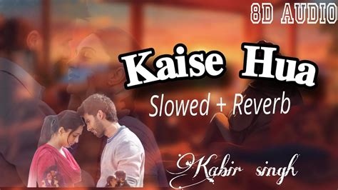 Kaise Hua Slowed Reverb Kabir Singh Shahid K Kiara A Vishal