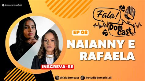 Fala Domcast Epis Dio Naiany Santos E Rafaela Pinherio Youtube