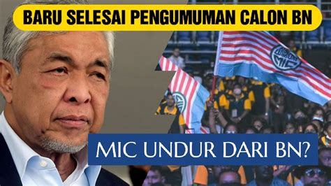 BARU ZAHID SELESAI UMUM CALON BN MIC TIBA TIBA UNDUR DARI BN PRU15