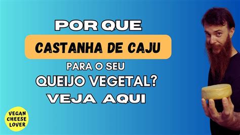 Por Que Usar A Castanha De Caju No Seu Queijo Vegetal Veja Os