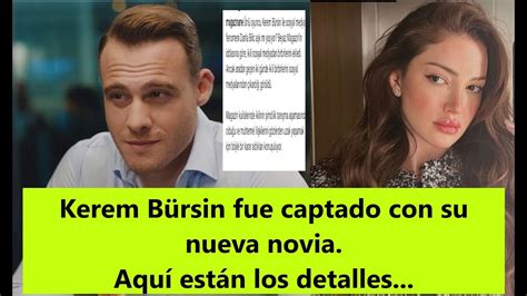 Kerem B Rsin Fue Captado Con Su Nueva Novia Aqu Est N Los Detalles