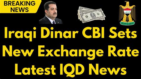 Iraqi Dinar Big Move CBI Reveals New Exchange Rate For IQD Iraqi