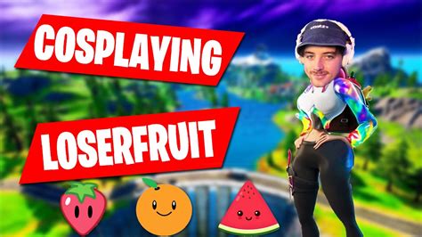 Cosplaying Loserfruit In Fortnite Youtube