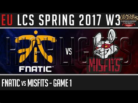 Fnatic Vs Misfits Highlights Game Eu Lcs W D Spring Fnc Vs