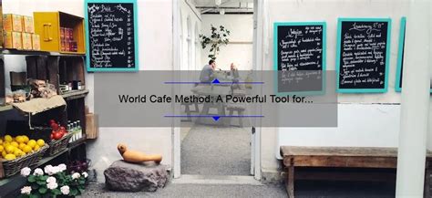 World Cafe Method A Powerful Tool For Engaging Conversations Fik