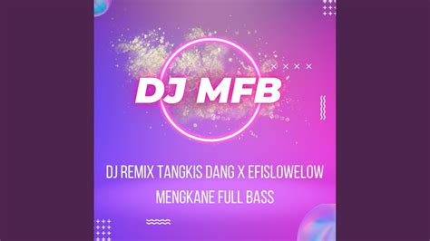 Dj Remix Mfb Tangkis Dang X Efislowelow Mengkane Full Bass Youtube