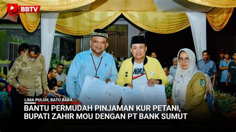 Bantu Permudah Pinjaman Kur Petani Bupati Zahir Mou Dengan Pt Bank