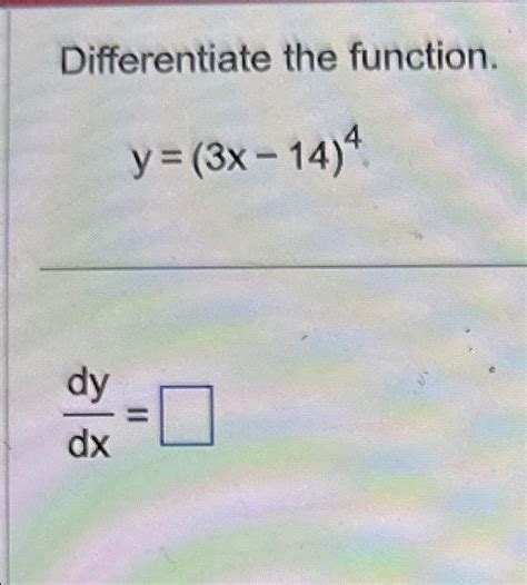 Solved Differentiate The Function Y 3x 14 4dydx