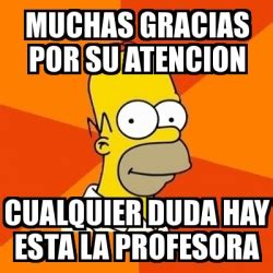 Meme Homer Muchas Gracias Por Su Atencion Cualquier Duda Hay Esta La