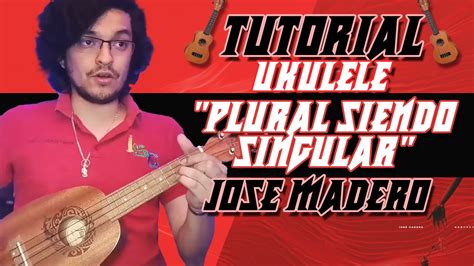 Tutorial De Plural Siendo Singular Ukulele José Madero Youtube