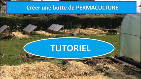 Tutoriel Permaculture Cr Er Une Butte De Permaculture Youtube