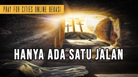 Hanya Ada Satu Jalan Pray For Cities Online Bekasi April