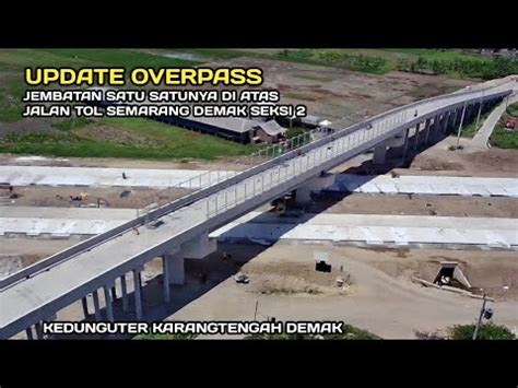 Update Overpass Jembatan Diatas Jalan Tol Semarang Demak Seksi Vidio