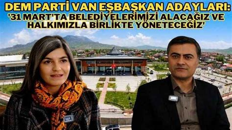 DEM Parti Van eşbaşkan adayları 31 Mart ta belediyelerimizi alacağız