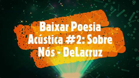 Baixar Poesia Acústica 2 Sobre Nós DeLacruz YouTube