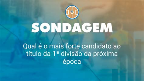 Sondagem Qual é o mais forte candidato ao título da 1ª divisão da