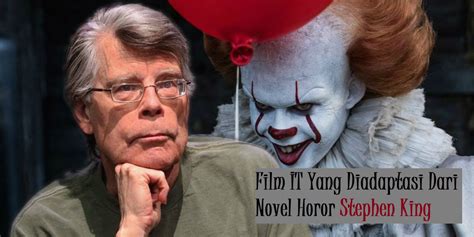 Film IT Yang Diadaptasi Dari Novel Horor Stephen King