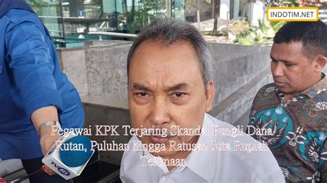 Pegawai KPK Terjaring Skandal Pungli Dana Rutan Puluhan Hingga Ratusan