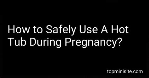How To Safely Use A Hot Tub During Pregnancy In