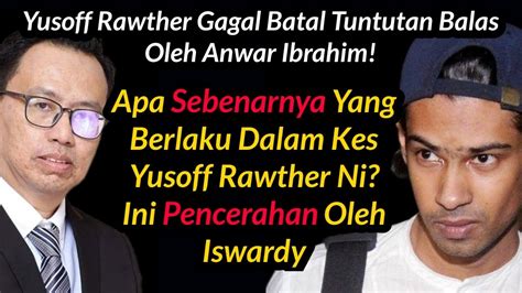 Ada Lagi Ke Peluang Yusoff Rawther Untuk Heret Anwar Ke Mahkamah Ini