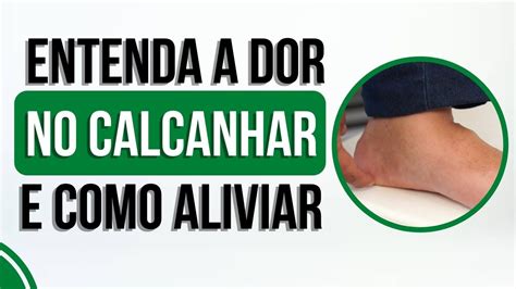 Entenda A Dor No Calcanhar E Como Aliviar Em 2022 Dor No Calcanhar